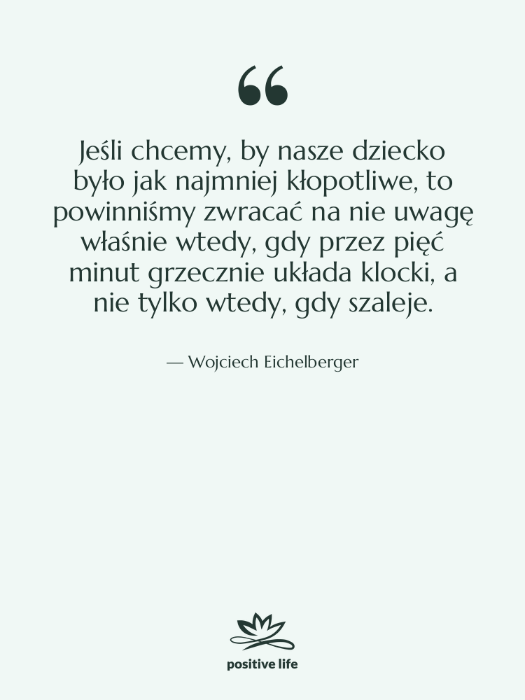 Cytat: Wojciech Eichelberger - Jeśli chcemy, by nasze dziecko…