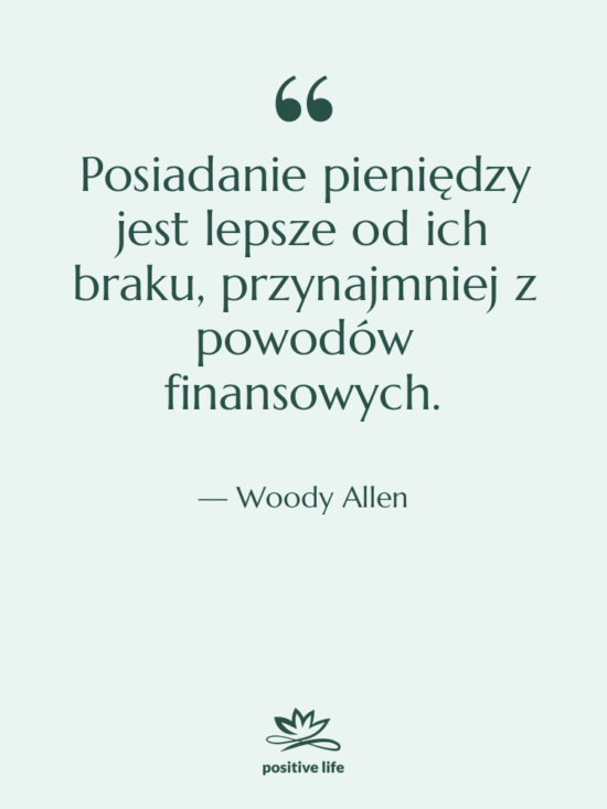Cytat: Woody Allen - Posiadanie pieniędzy jest lepsze od…