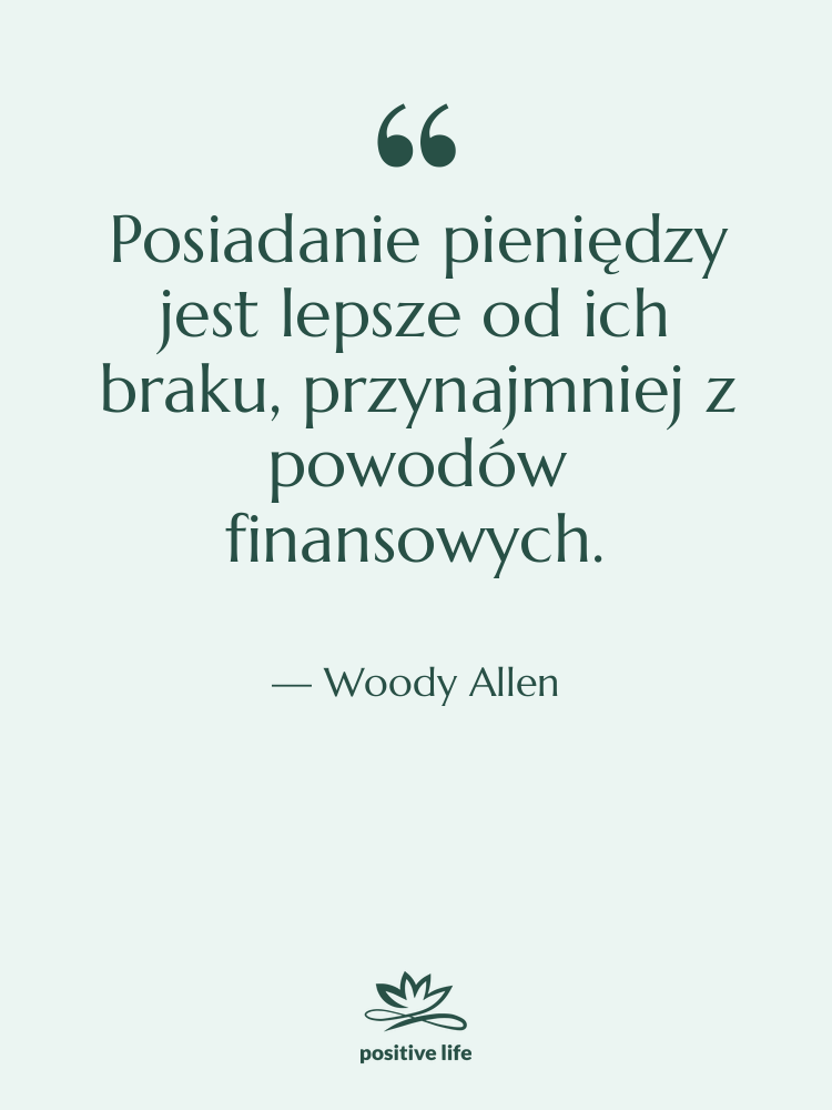 Cytat: Woody Allen - Posiadanie pieniędzy jest lepsze od…