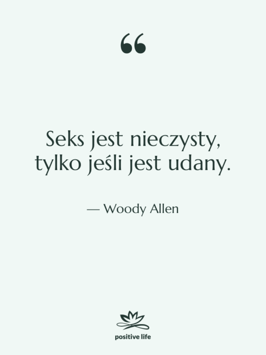 Cytat: Woody Allen - Seks jest nieczysty, tylko jeśli…
