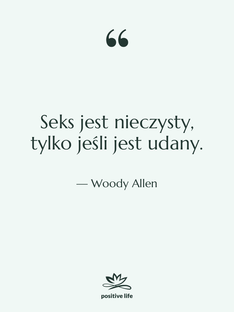 Cytat: Woody Allen - Seks jest nieczysty, tylko jeśli…