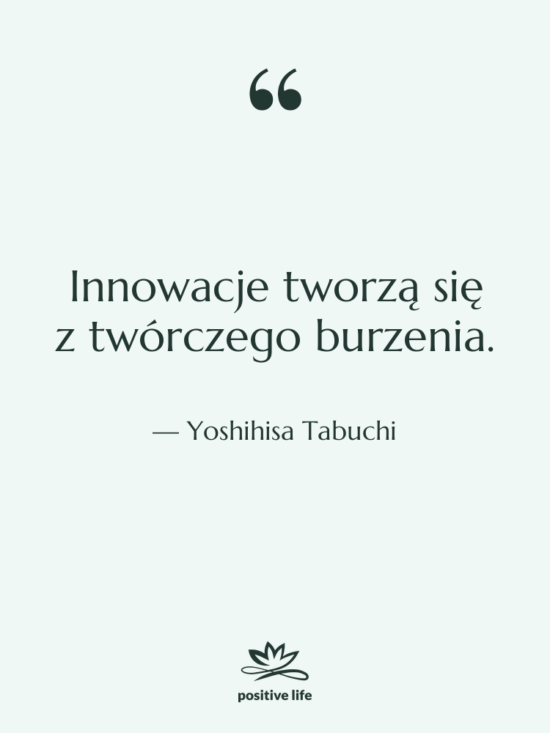 Cytat: Yoshihisa Tabuchi - Innowacje tworzą się z twórczego…
