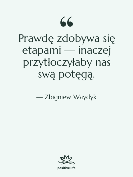 Cytat: Zbigniew Waydyk - Prawdę zdobywa się etapami —…