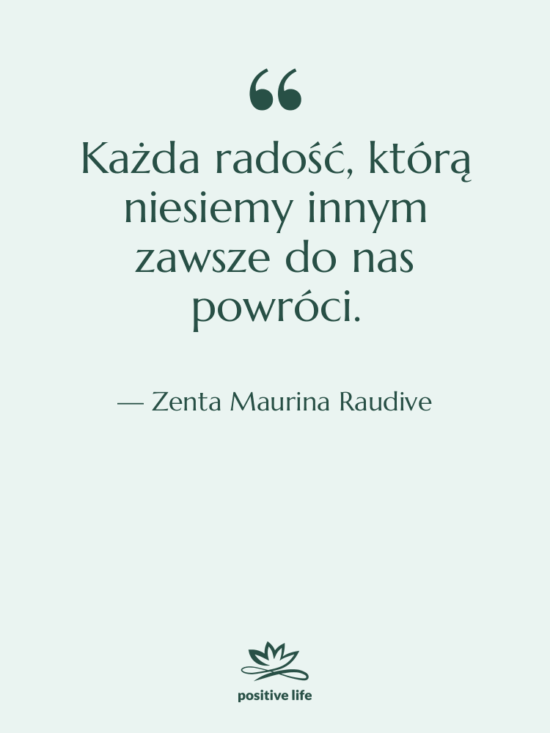 Cytat: Zenta Maurina Raudive - Każda radość, którą niesiemy innym…
