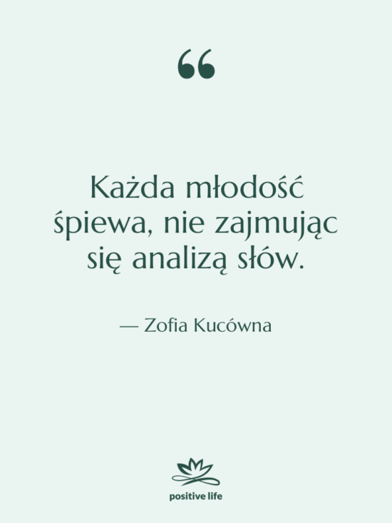 Cytat: Zofia Kucówna - Każda młodość śpiewa, nie zajmując…