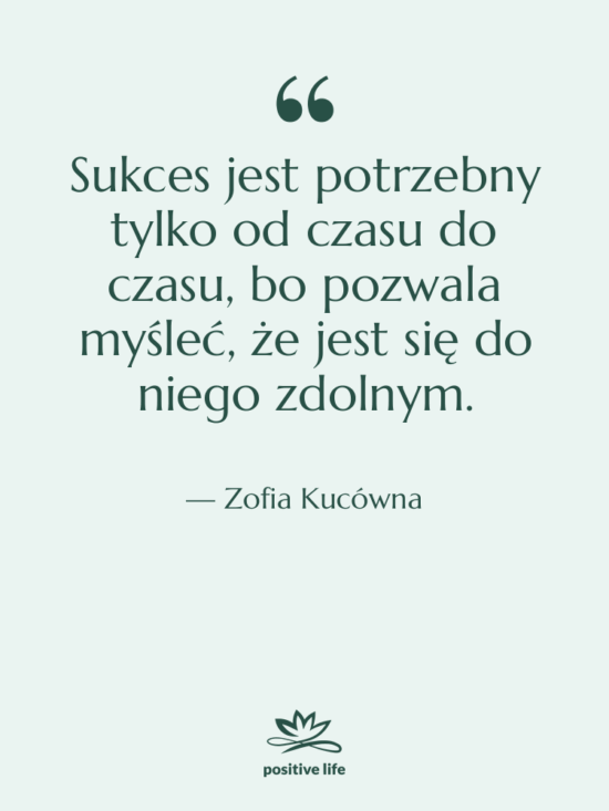 Cytat: Zofia Kucówna - Sukces jest potrzebny tylko od…