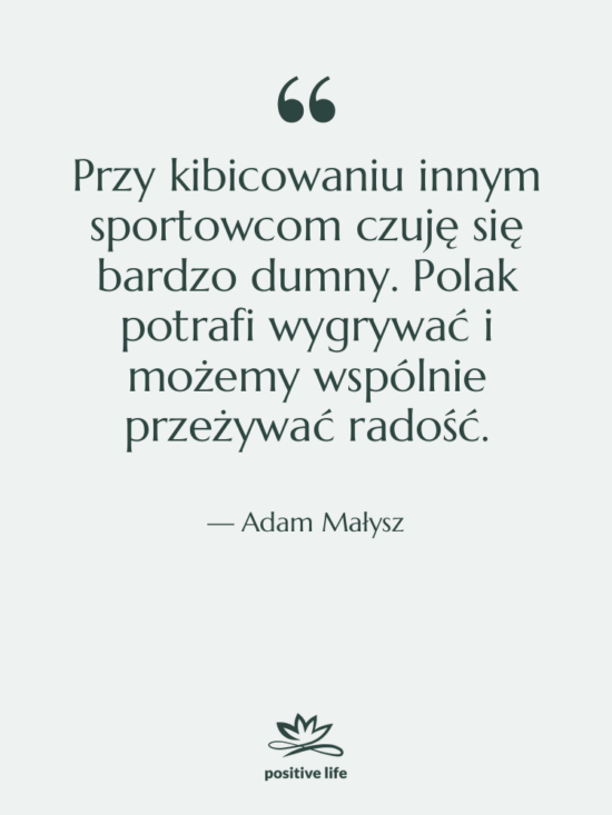 Cytat: Adam Małysz - Przy kibicowaniu innym sportowcom czuję…
