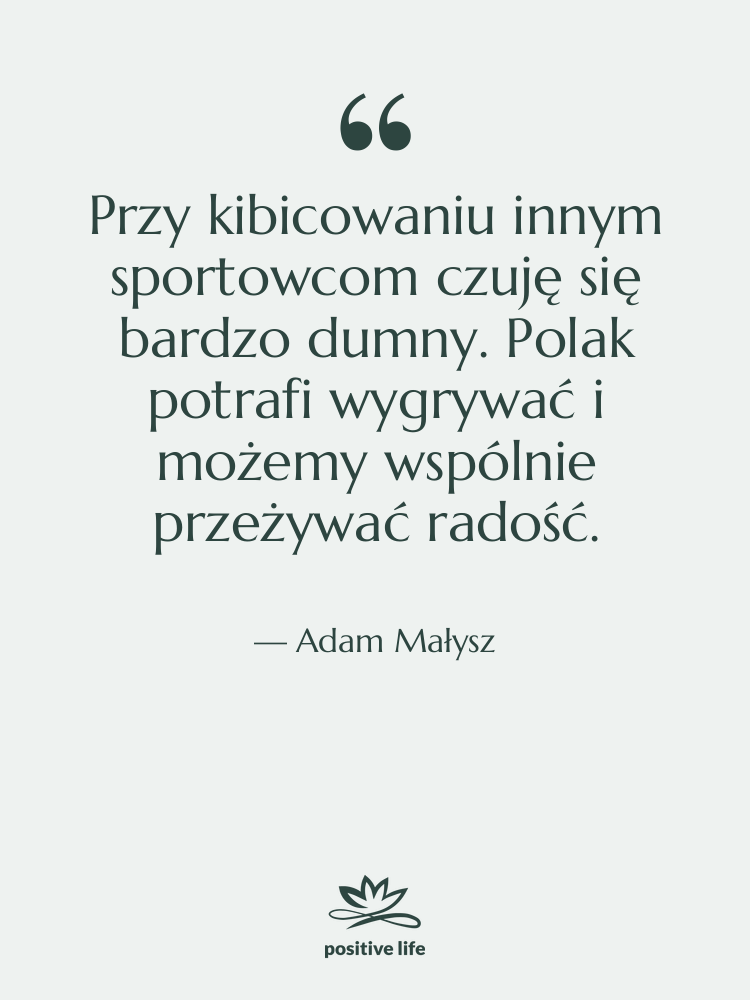 Cytat: Adam Małysz - Przy kibicowaniu innym sportowcom czuję…
