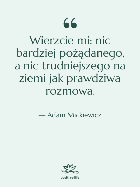 Cytat: Adam Mickiewicz - Wierzcie mi: nic bardziej pożądanego,…