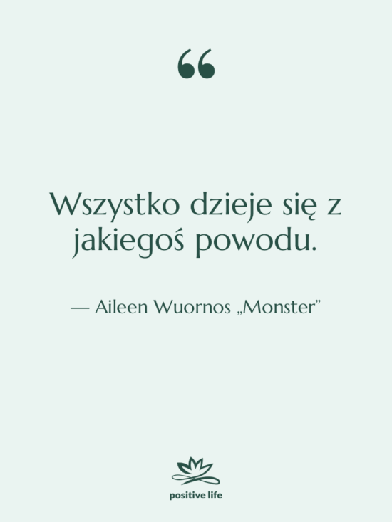 Cytat: Aileen Wuornos „Monster” - Wszystko dzieje się z jakiegoś…