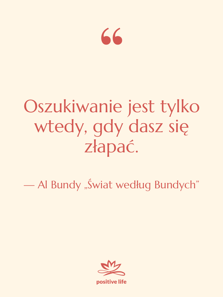 Cytat: Al Bundy „Świat według Bundych” - Oszukiwanie jest tylko wtedy, gdy…