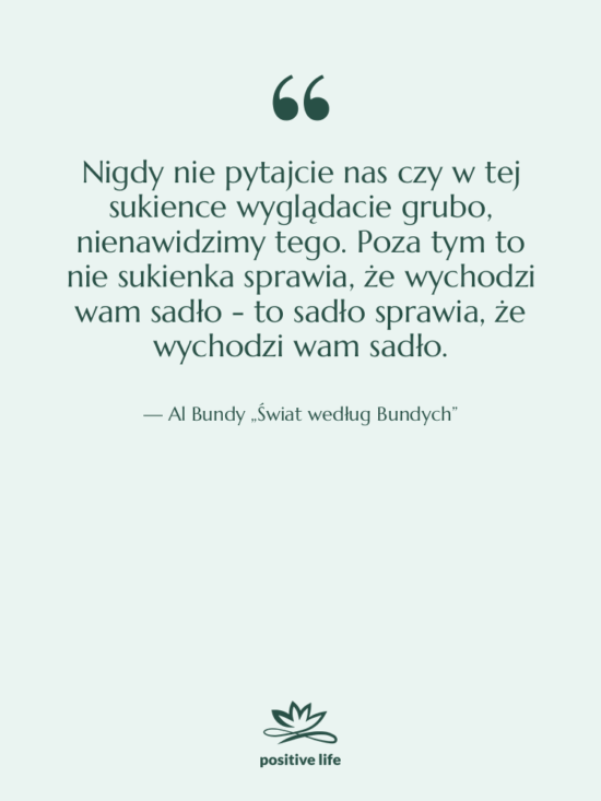 Cytat: Al Bundy „Świat według Bundych” - Nigdy nie pytajcie nas czy…