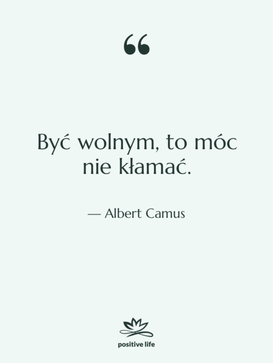 Cytat: Albert Camus - Być wolnym, to móc nie…