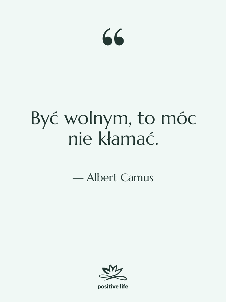 Cytat: Albert Camus - Być wolnym, to móc nie…