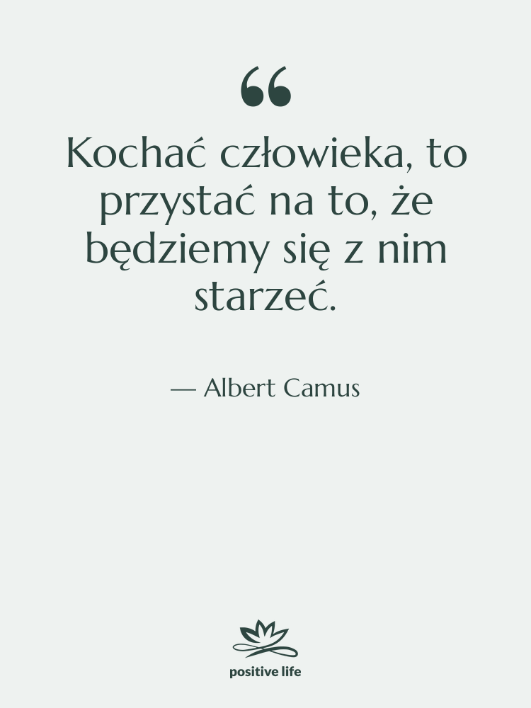 Cytat: Albert Camus - Kochać człowieka, to przystać na…