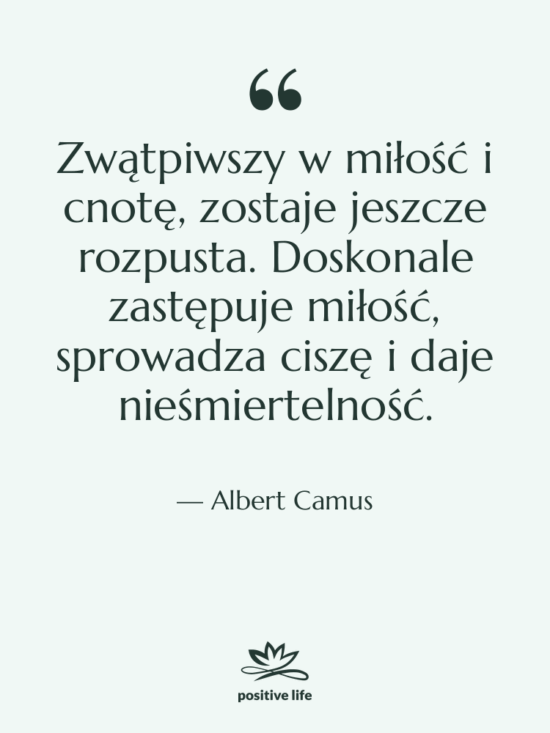 Cytat: Albert Camus - Zwątpiwszy w miłość i cnotę,…
