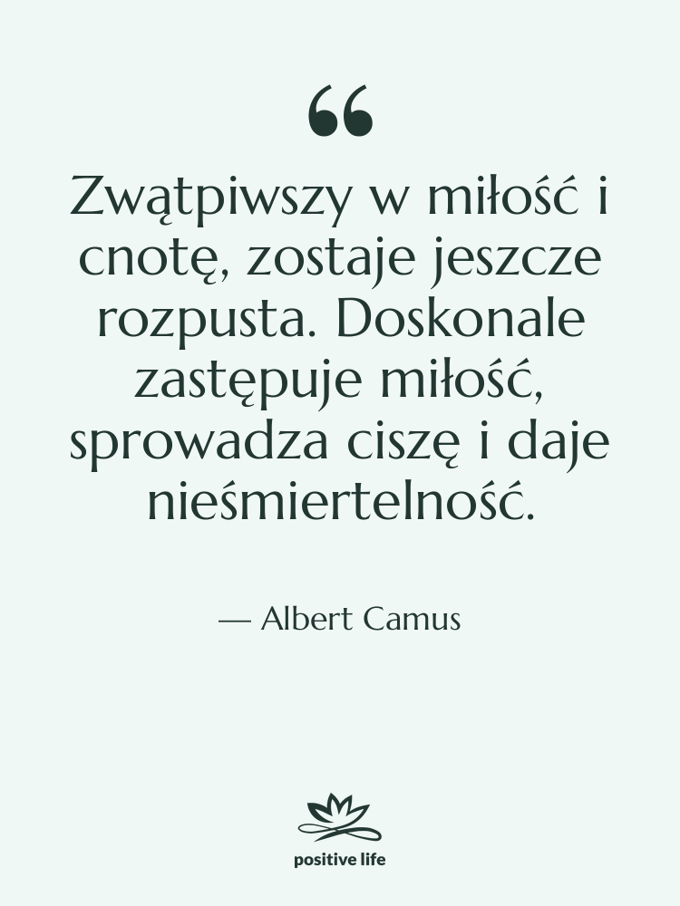 Cytat: Albert Camus - Zwątpiwszy w miłość i cnotę,…