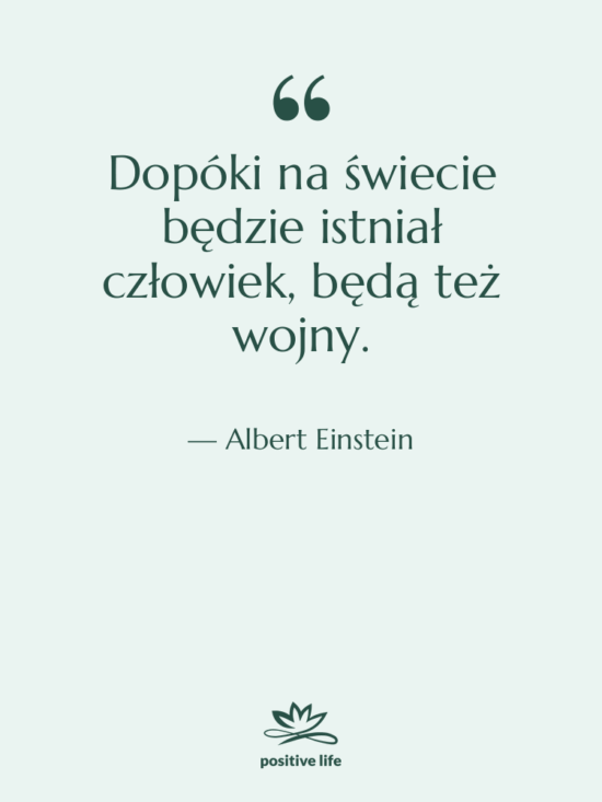 Cytat: Albert Einstein - Dopóki na świecie będzie istniał…