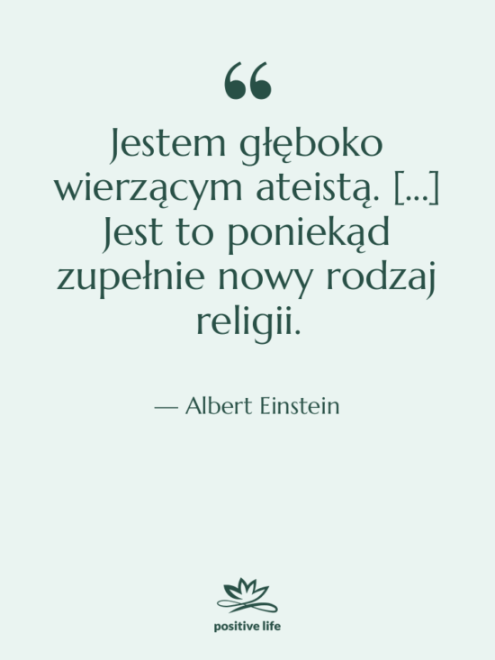 Cytat: Albert Einstein - Jestem głęboko wierzącym ateistą. [...]…
