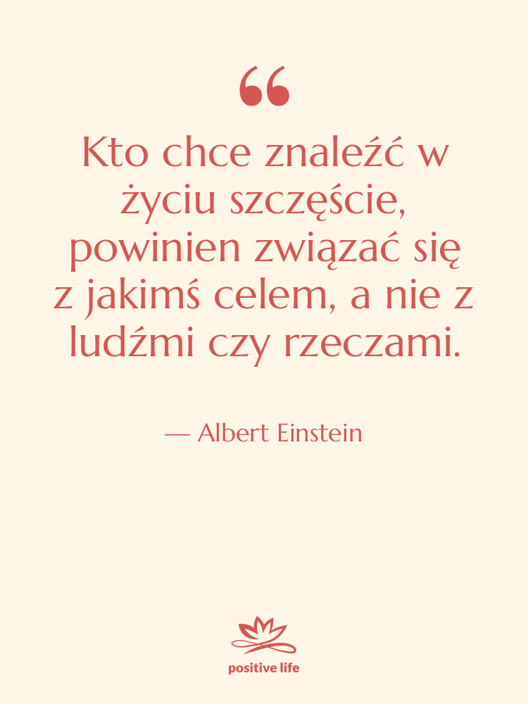 Cytat: Albert Einstein - Kto chce znaleźć w życiu…