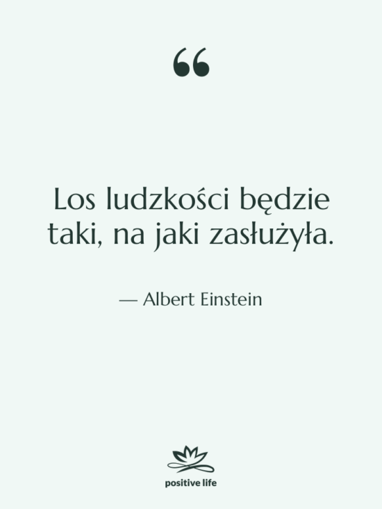 Cytat: Albert Einstein - Los ludzkości będzie taki, na…