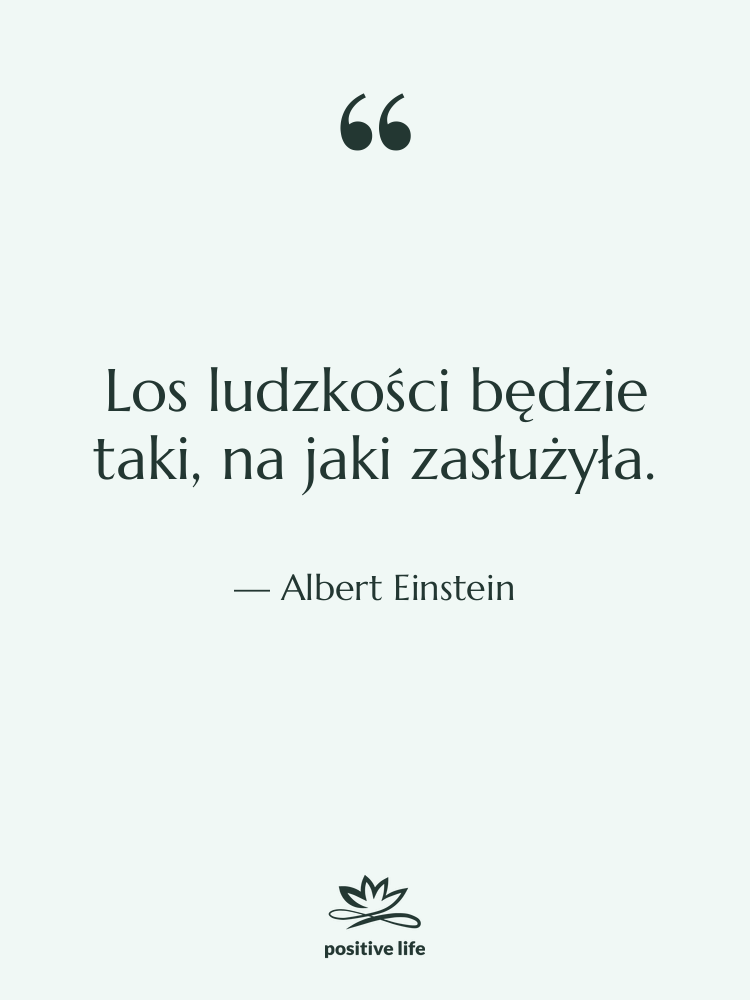 Cytat: Albert Einstein - Los ludzkości będzie taki, na…