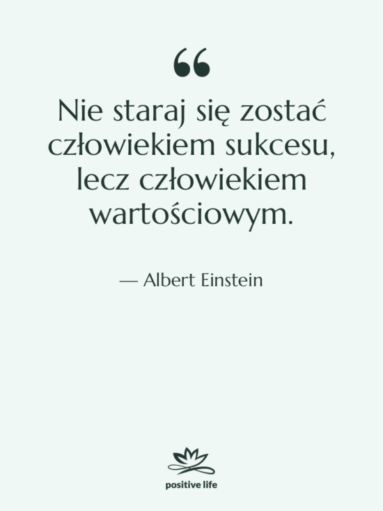 Cytat: Albert Einstein - Nie staraj się zostać człowiekiem…