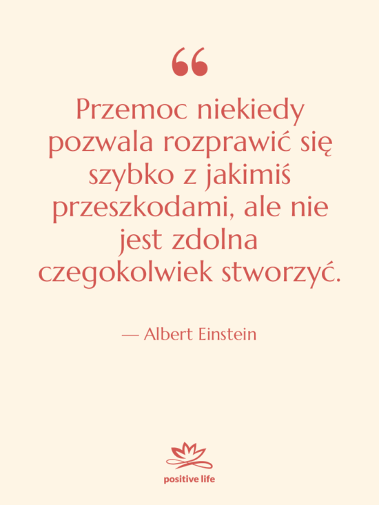 Cytat: Albert Einstein - Przemoc niekiedy pozwala rozprawić się…