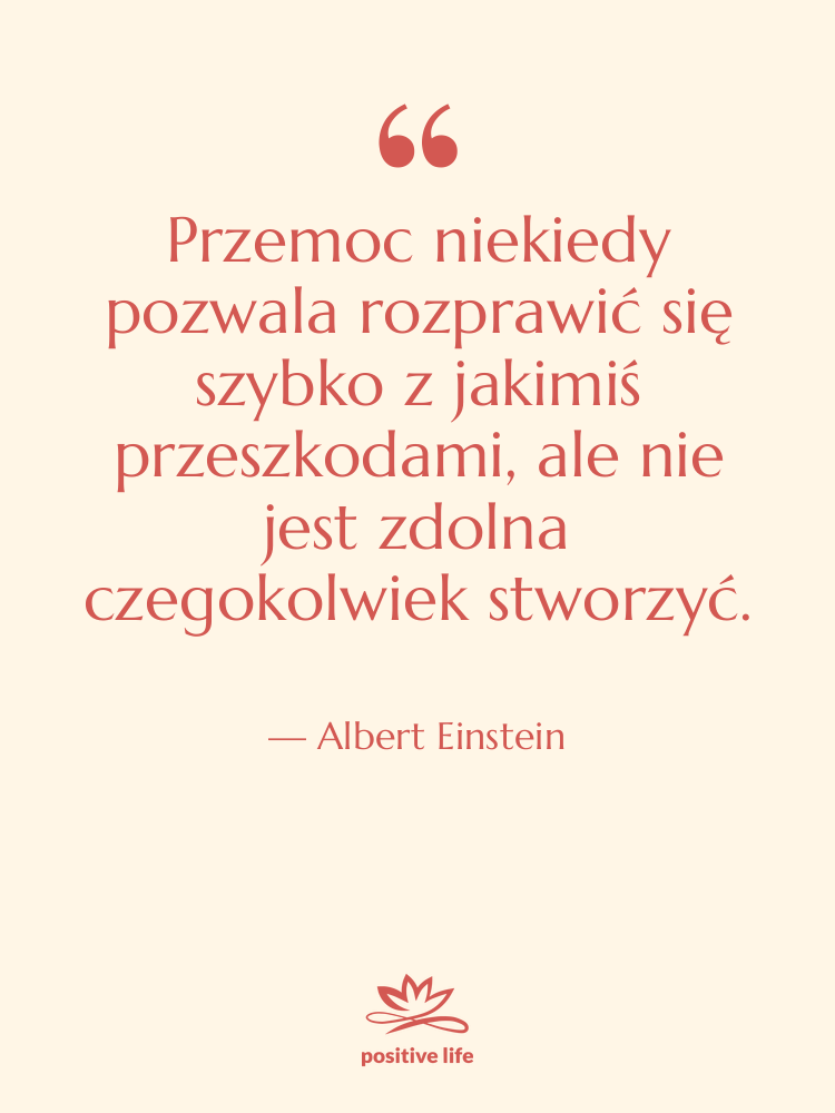 Cytat: Albert Einstein - Przemoc niekiedy pozwala rozprawić się…
