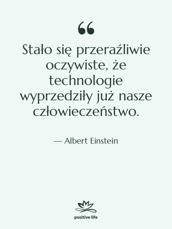 Cytat: Albert Einstein - Stało się przeraźliwie oczywiste, że…