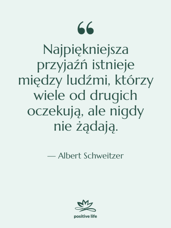 Cytat: Albert Schweitzer - Najpiękniejsza przyjaźń istnieje między ludźmi,…