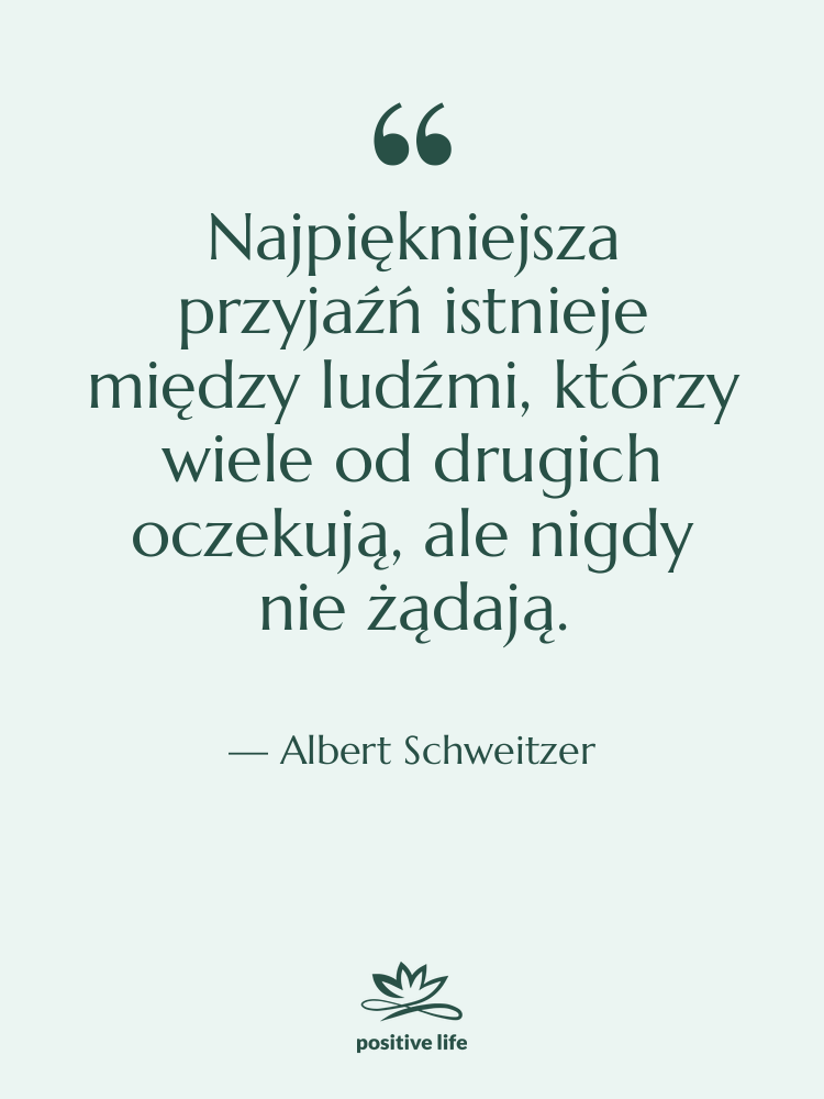 Cytat: Albert Schweitzer - Najpiękniejsza przyjaźń istnieje między ludźmi,…