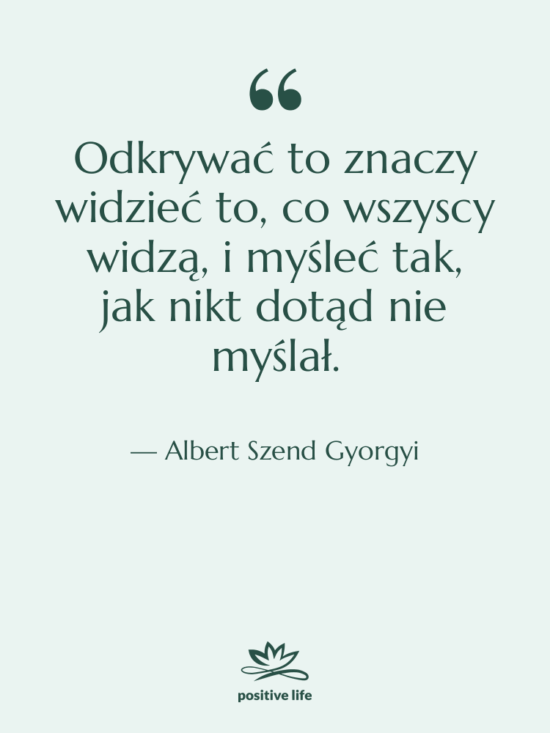 Cytat: Albert Szend Gyorgyi - Odkrywać to znaczy widzieć to,…