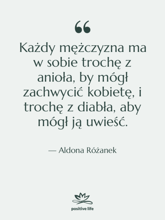 Cytat: Aldona Różanek - Każdy mężczyzna ma w sobie…