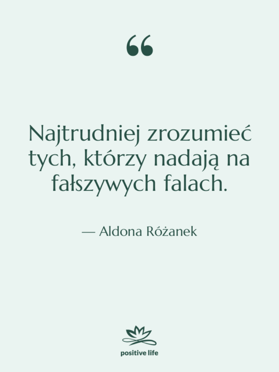 Cytat: Aldona Różanek - Najtrudniej zrozumieć tych, którzy nadają…