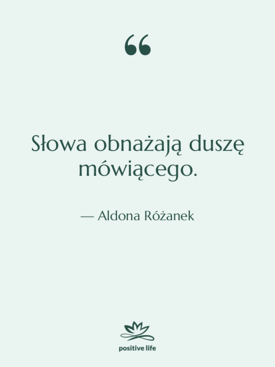 Cytat: Aldona Różanek - Słowa obnażają duszę mówiącego.