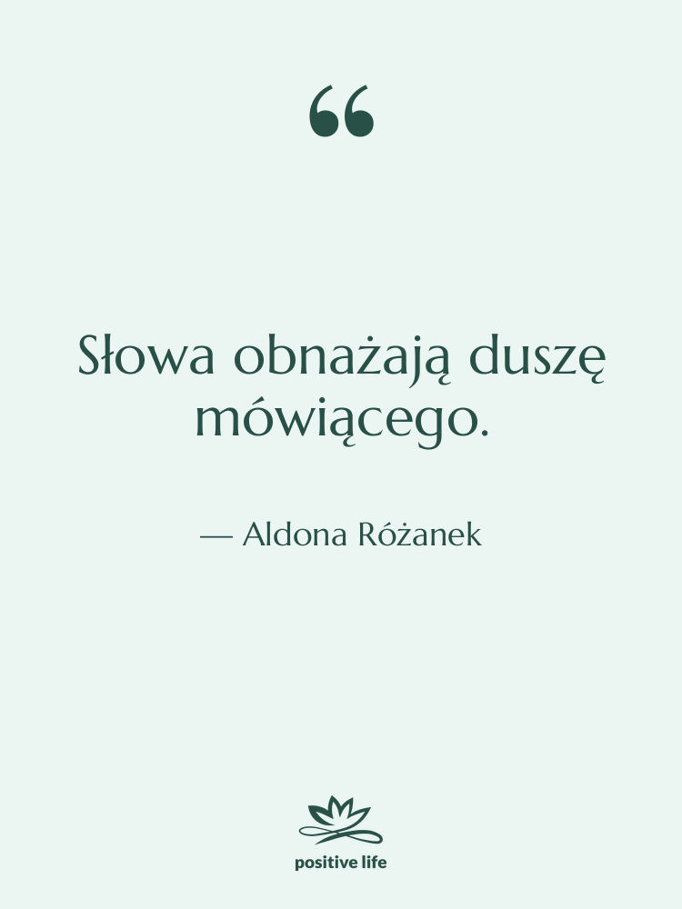 Cytat: Aldona Różanek - Słowa obnażają duszę mówiącego.