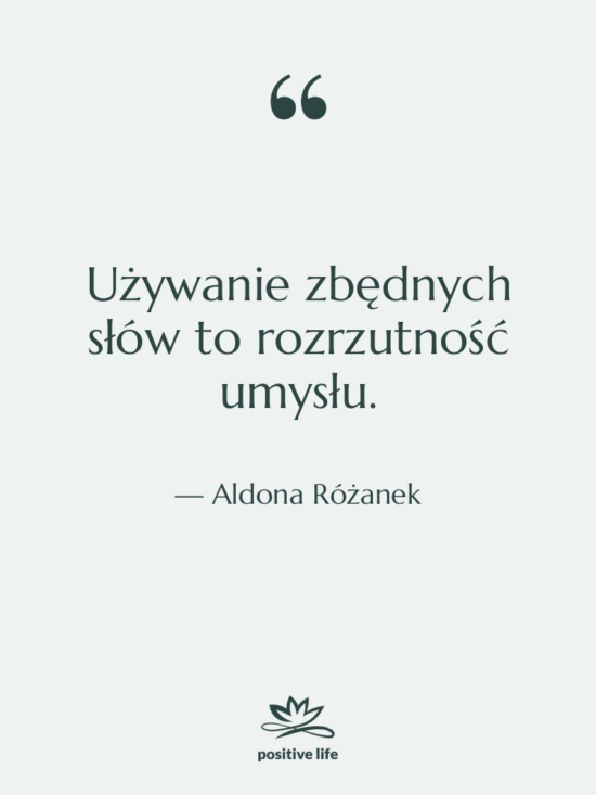 Cytat: Aldona Różanek - Używanie zbędnych słów to rozrzutność…
