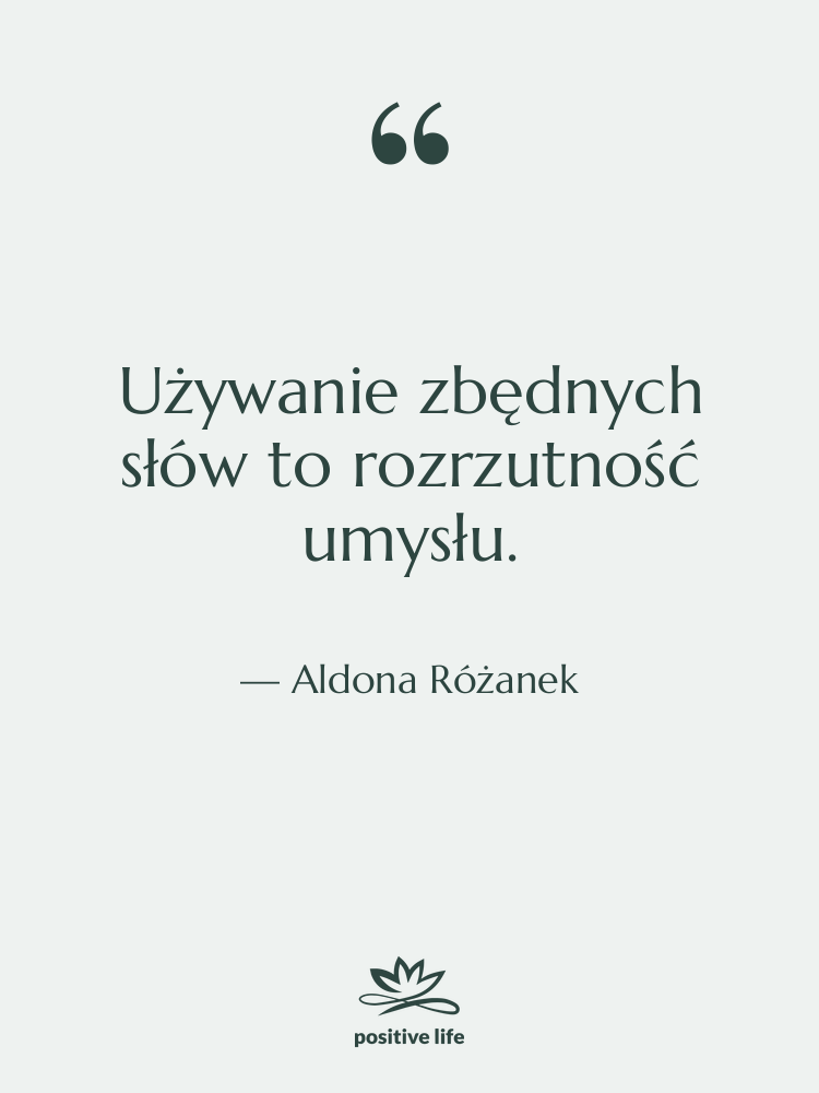 Cytat: Aldona Różanek - Używanie zbędnych słów to rozrzutność…