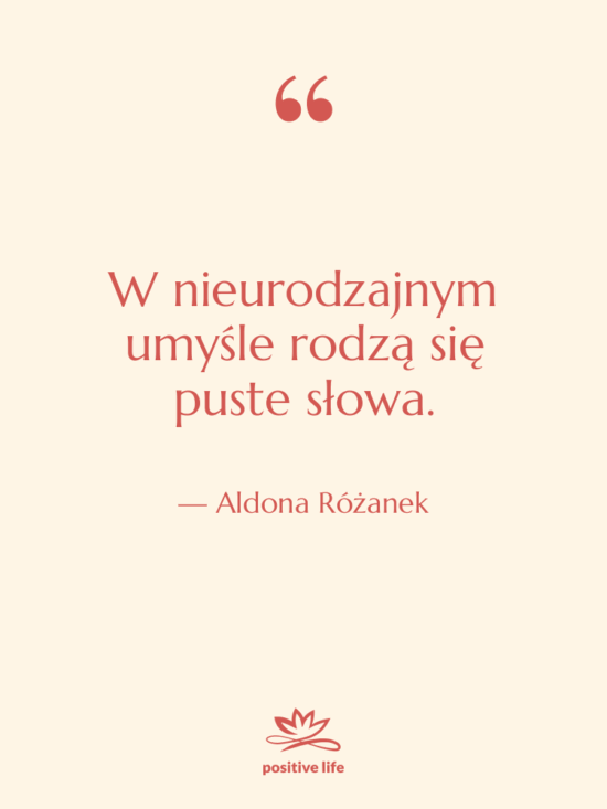 Cytat: Aldona Różanek - W nieurodzajnym umyśle rodzą się…