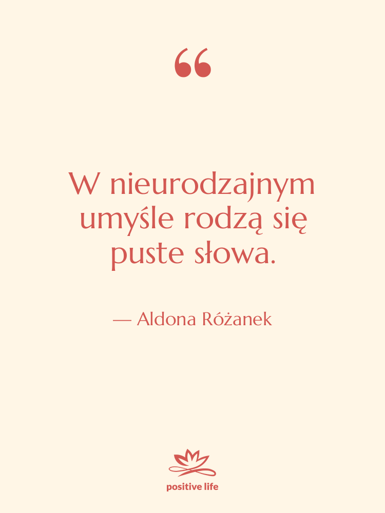 Cytat: Aldona Różanek - W nieurodzajnym umyśle rodzą się…