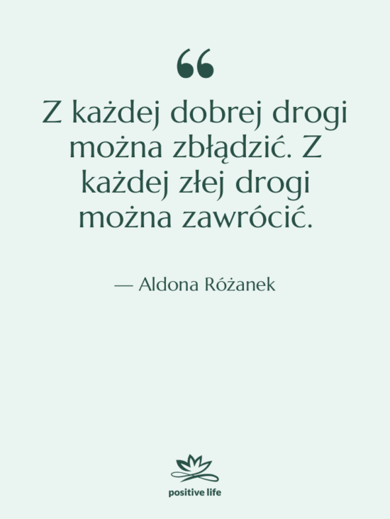 Cytat: Aldona Różanek - Z każdej dobrej drogi można…