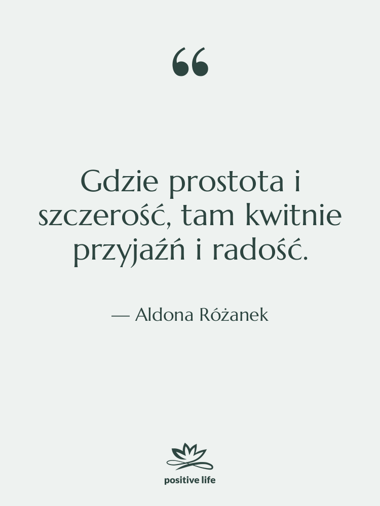 Cytat: Aldona Różanek - Gdzie prostota i szczerość, tam…