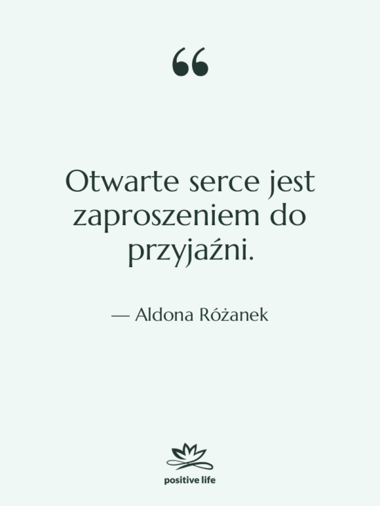 Cytat: Aldona Różanek - Otwarte serce jest zaproszeniem do…