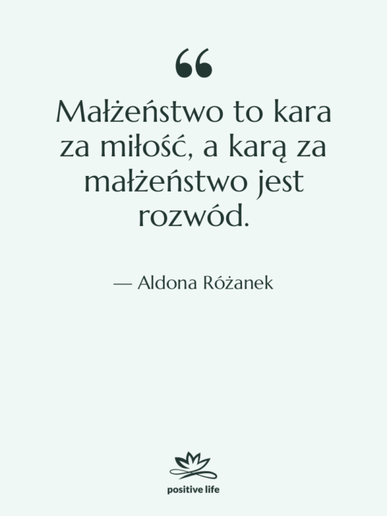 Cytat: Aldona Różanek - Małżeństwo to kara za miłość,…