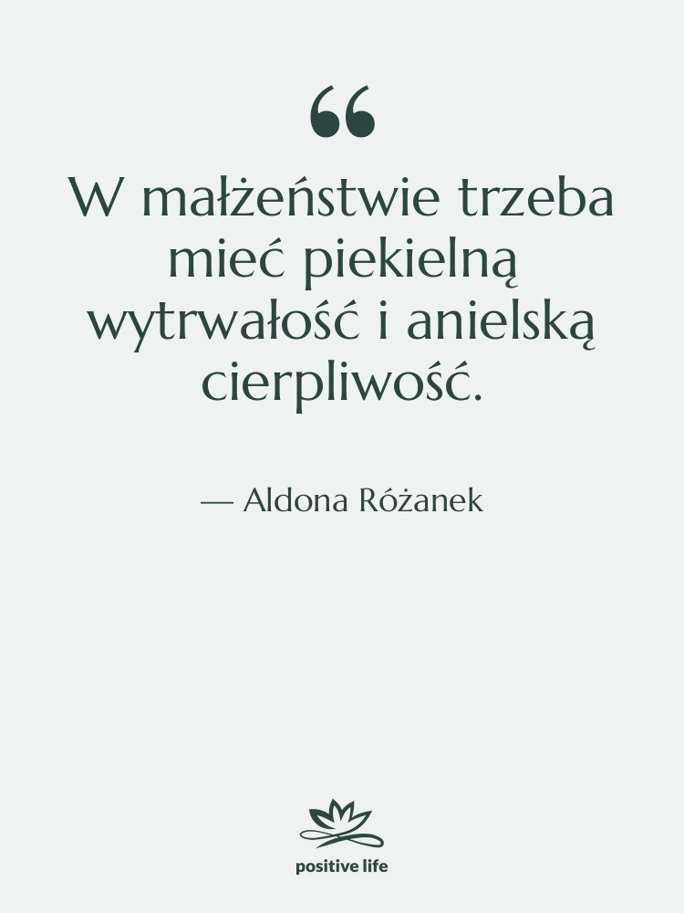 Cytat: Aldona Różanek - W małżeństwie trzeba mieć piekielną…
