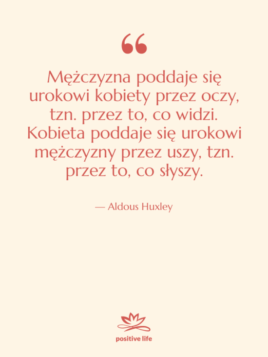 Cytat: Aldous Huxley - Mężczyzna poddaje się urokowi kobiety…