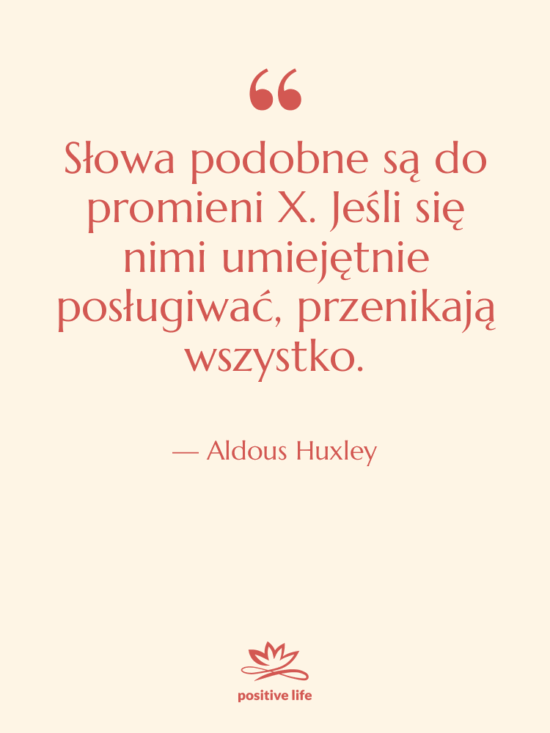 Cytat: Aldous Huxley - Słowa podobne są do promieni…
