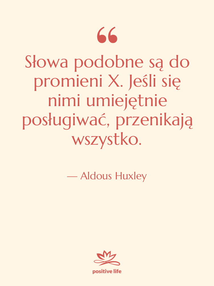 Cytat: Aldous Huxley - Słowa podobne są do promieni…