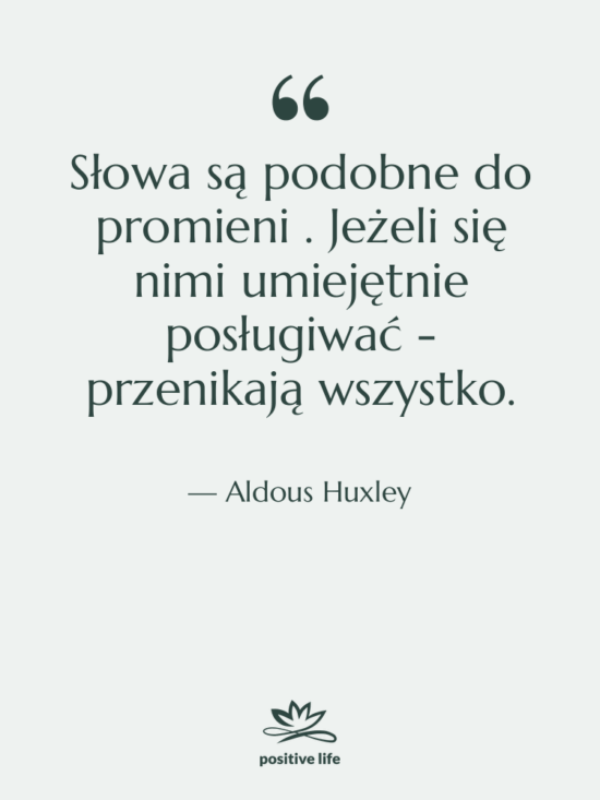 Cytat: Aldous Huxley - Słowa są podobne do promieni…